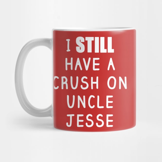 I STILL Have a Crush On Uncle Jesse Shirt 2 by 90s Kids Forever